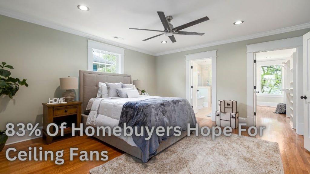 83% Of Homebuyers Hope For Ceiling Fans