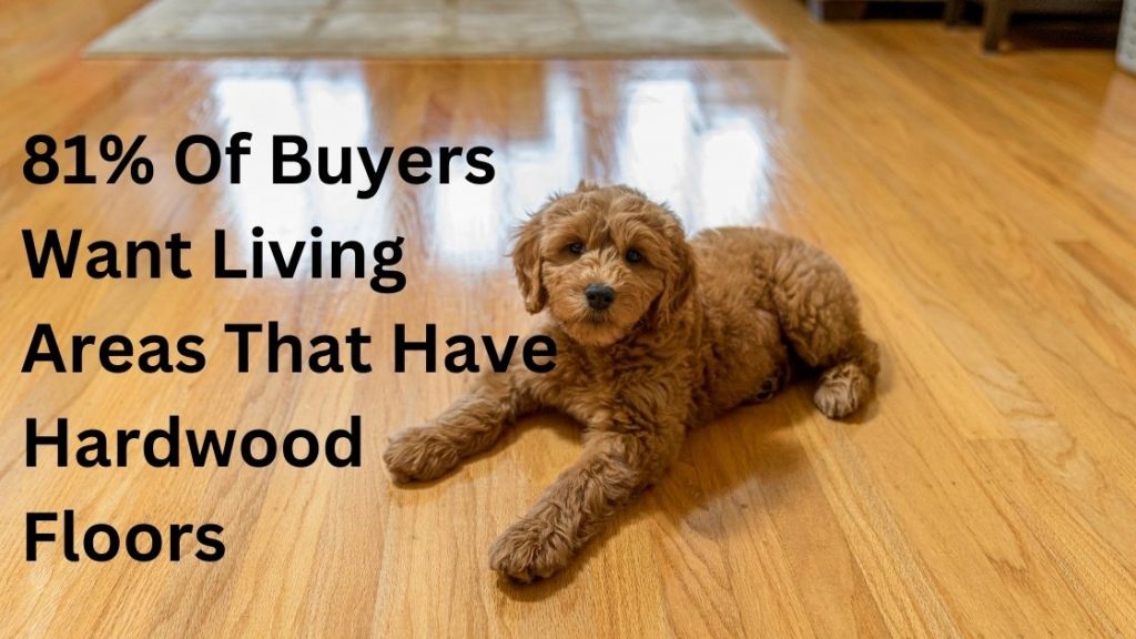 81% Of Buyers Want Living Areas That Have Hardwood Floors