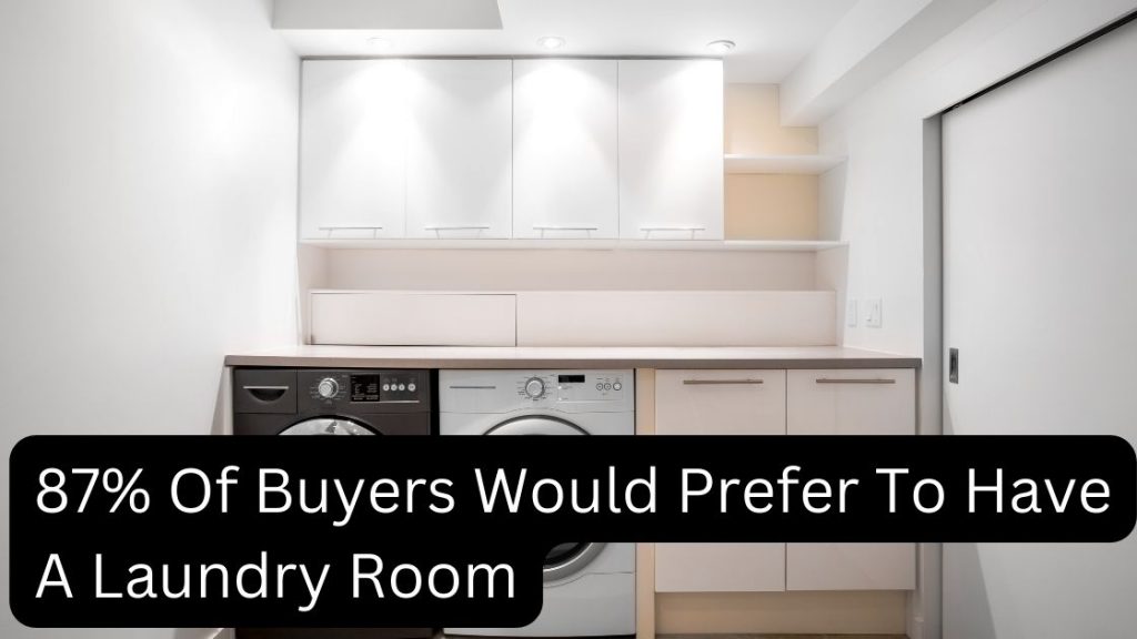 87% Of Buyers Would Prefer To Have A Laundry Room
